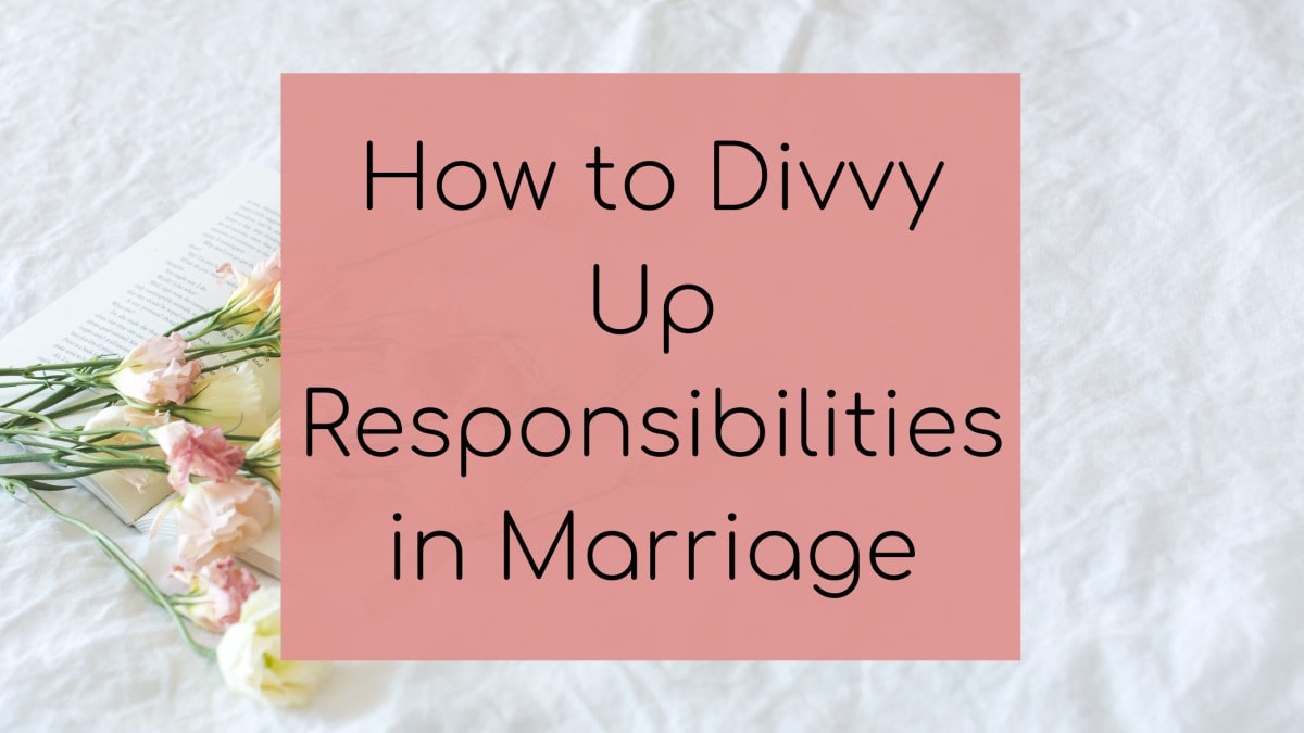 How to Divvy Up Responsibilities in Marriage